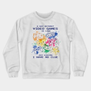 Color Splash Gaming: A Day Without Video Games...What's That? Crewneck Sweatshirt